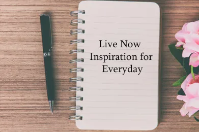 Live Now Inspiration for Every Day